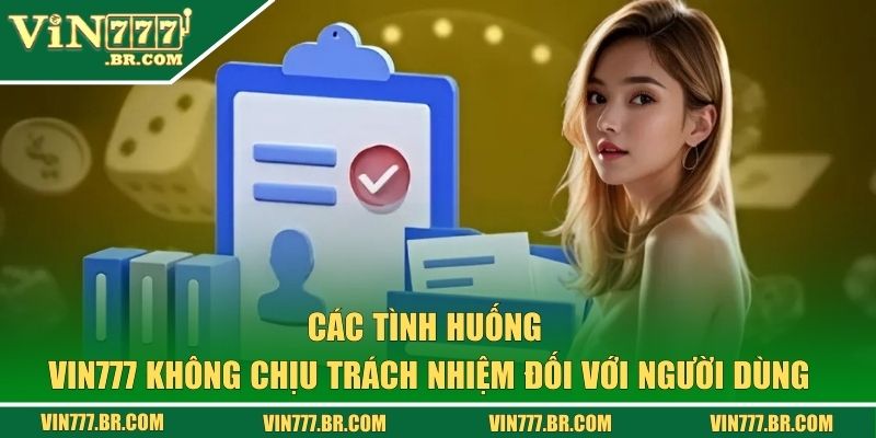 Các tình huống VIN777 không chịu trách nhiệm đối với người dùng