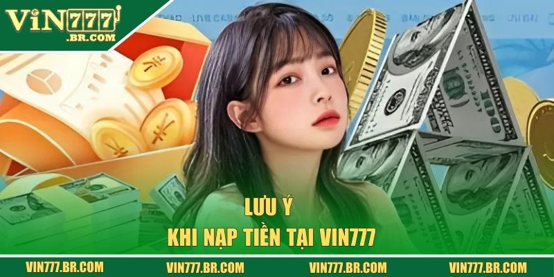 Một số điều người chơi cần lưu ý khi nạp tiền tại VIN777